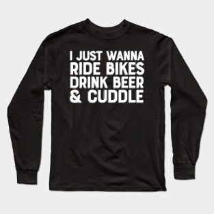 i just wanna ride bikes drink beer and cuddle Long Sleeve T-Shirt